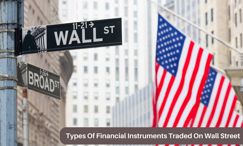 The different types of financial instruments traded on Wall Street